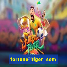 fortune tiger sem deposito minimo